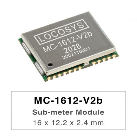 Sub-meter Modules
 ( L1+L5 ) +3.3V - LOCOSYS MC-1612-Vxx series are high-performance dual-band GNSS positioning modules that are
capable of tracking all global civil navigation systems. They adopt 12 nm process and integrate efficient
power management architecture to perform low power and high sensitivity.