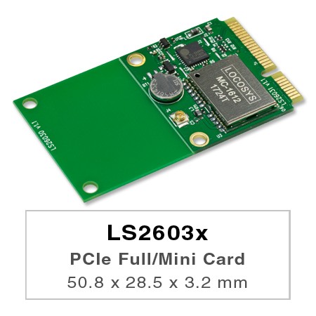 PCIeフル/ハーフミニカード50.8x 28.5 x 3.2 mm /26.7 x 28.5 x 3.2 mm - LOCOSYS LS26030およびLS26031は、PCIeFull-MiniカードまたはPCIeHalf-Miniカードに組み込まれたGPSモジュールです。