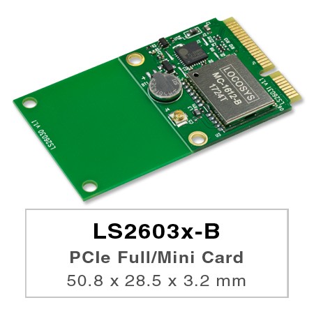 PCIeフル/ハーフミニカード50.8x 28.5 x 3.2 mm /26.7 x 28.5 x 3.2 mm - LOCOSYS LS26030-BおよびLS26031-Bは、PCIeFull-MiniカードまたはPCIeHalf-Miniカードに組み込まれたGNSSモジュールです。これらのGNSSモジュールはMediaTekを搭載しており、優れた機能を提供できます。