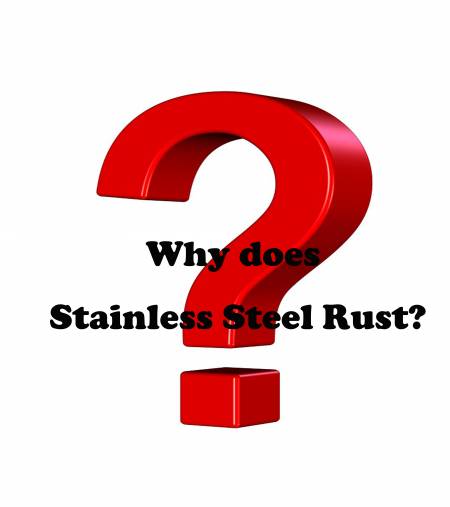 Q.Why Does Stainless Steel Rust? - لماذا يصدأ الفولاذ المقاوم للصدأ؟